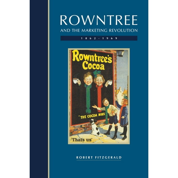 Rowntree and the Marketing Revolution, 1862 1969, (Paperback)