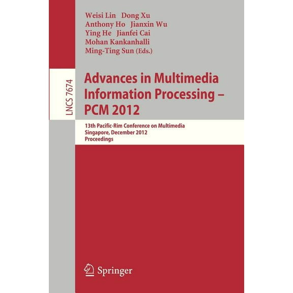 Advances in Multimedia Information Processing, Pcm 2012: 13th Pacific-Rim Conference on Multimedia, Singapore, December , (Paperback)