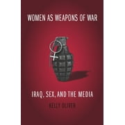 Women as Weapons of War: Iraq, Sex, and the Media [Paperback - Used]