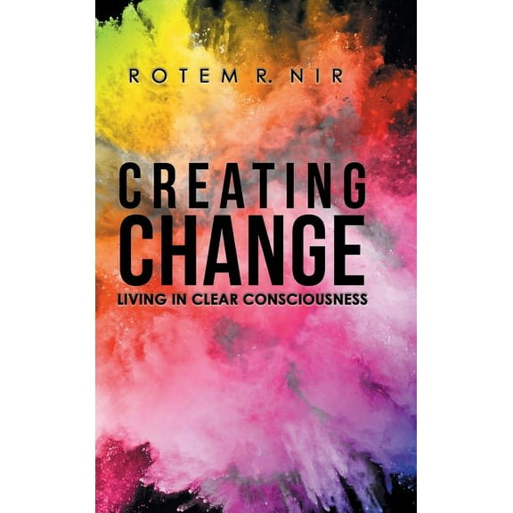 Creating Change: Living in Clear Consciousness (Hardcover)