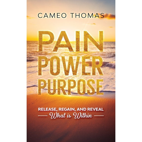 Pre-Owned Pain Power Purpose: Release, Regain, And Reveal What Is Within, (Paperback)