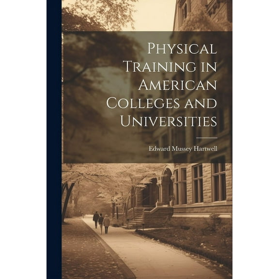 Physical Training in American Colleges and Universities (Paperback)