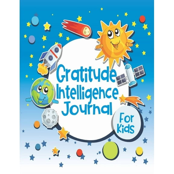 Gratitude Intelligence Journal for Kids: Cute Planet Décor Cover - Glossy Finish - 6" W x 9" H, 142 Pages - Paperback (Paperback)
