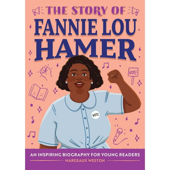 The Story of Biographies The Story of Fannie Lou Hamer: An Inspiring Biography for Young Readers, (Hardcover)