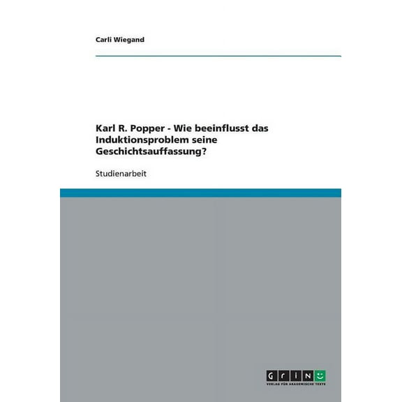Karl R. Popper - Wie beeinflusst das Induktionsproblem seine Geschichtsauffassung? (Paperback)