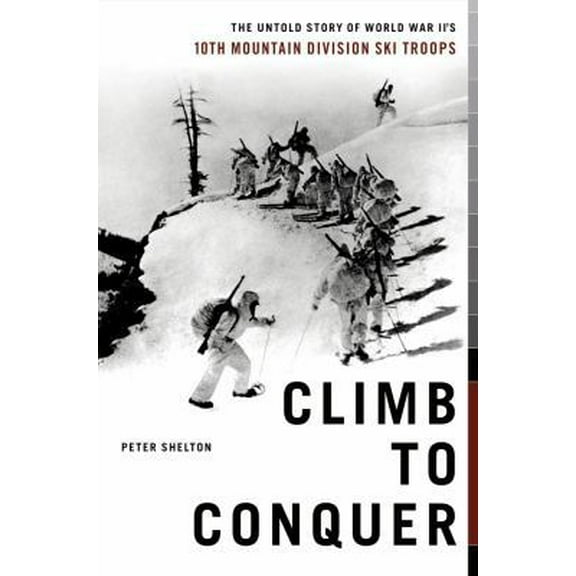 Pre-Owned Climb to Conquer: The Untold Story of WWII's 10th Mountain Division Ski Troops (Hardcover) 0743226062 9780743226066