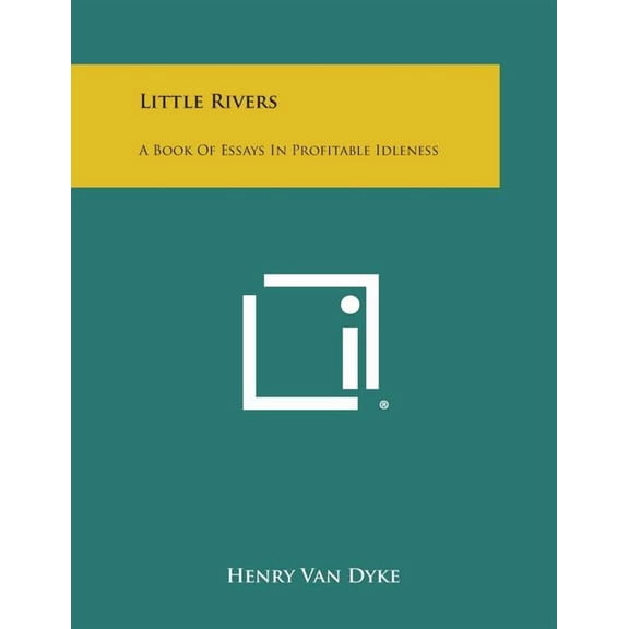 Little Rivers: A Book of Essays in Profitable Idleness
