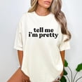 thumbnail image 4 of Tell Me I'm Pretty T-Shirt for Women and Teens Trendy Tee Ivory Shirt Adult Medium, 4 of 4