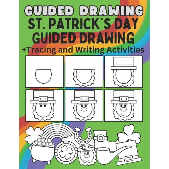 St. Patrick's Day Guided Drawing With Tracing and Writing Activities: How To Draw Step By Step Drawing Practice with Wri, (Paperback)