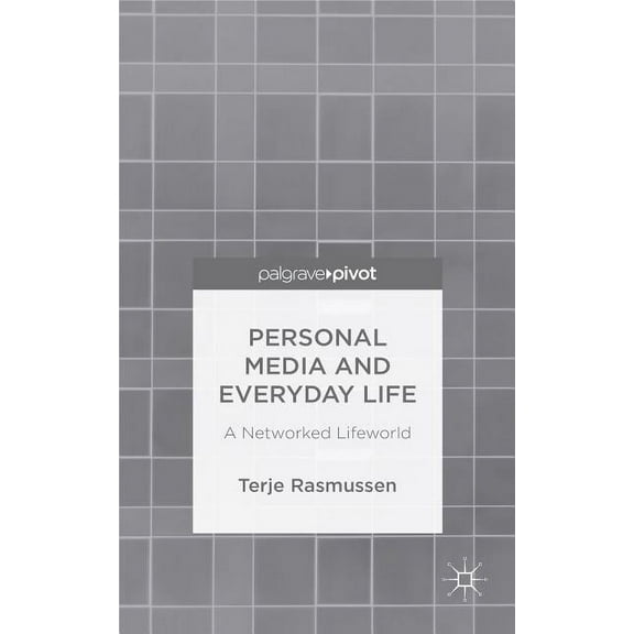 Personal Media and Everyday Life: A Networked Lifeworld, (Hardcover)