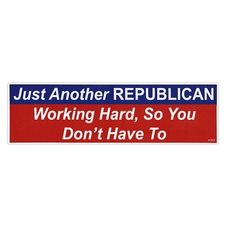 - Bumper Sticker - Another Republican Working Hard So You Don't Have To - Anti Democrat Decal - 9.75