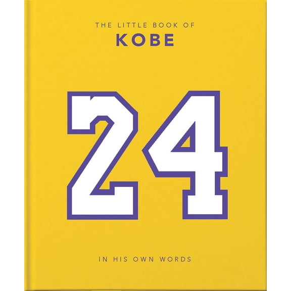 Little Books of Sports The Little Book of Kobe: In His Own Words-The Wisdom of a King of Sport, Business and Charity, Book 4, (Hardcover)