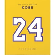 Little Books of Sports The Little Book of Kobe: In His Own Words-The Wisdom of a King of Sport, Business and Charity, Book 4, (Hardcover)