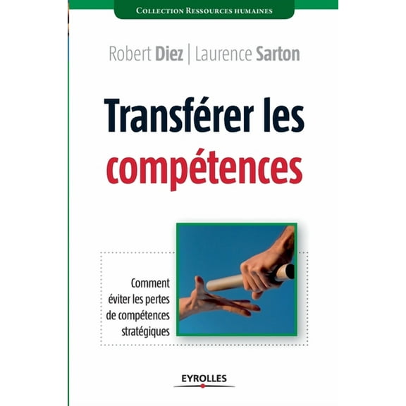 Transférer les compétences : Comment éviter les pertes de compétences stratégiques (Paperback)