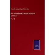 The Bibliographers Manual of English Literature : Part 10 (Hardcover)