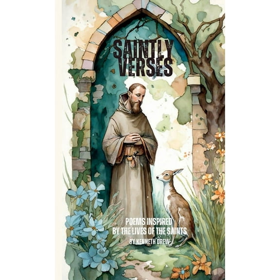 Saintly Verses: Poems inspired by the lives of the Saints, (Paperback)