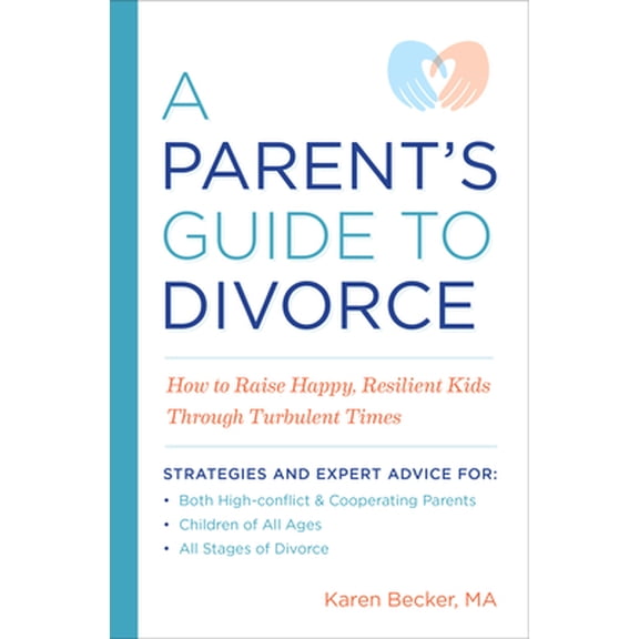 Pre-Owned A Parent's Guide to Divorce: How to Raise Happy, Resilient Kids Through Turbulent Times (Paperback) 164152121X 9781641521215