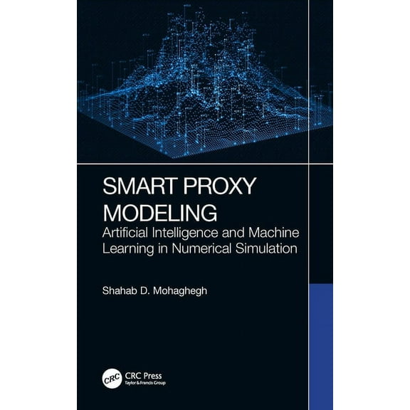 Smart Proxy Modeling: Artificial Intelligence and Machine Learning in Numerical Simulation, (Hardcover)