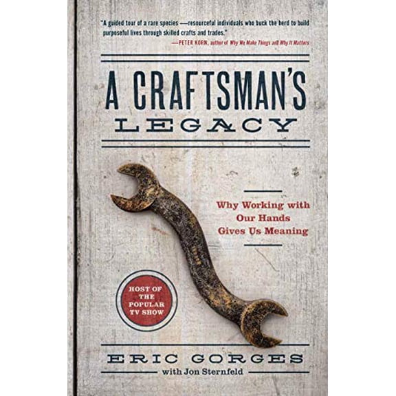 Pre-Owned A Craftsman's Legacy: Why Working with Our Hands Gives Us Meaning (Hardcover) 1616208368 9781616208363
