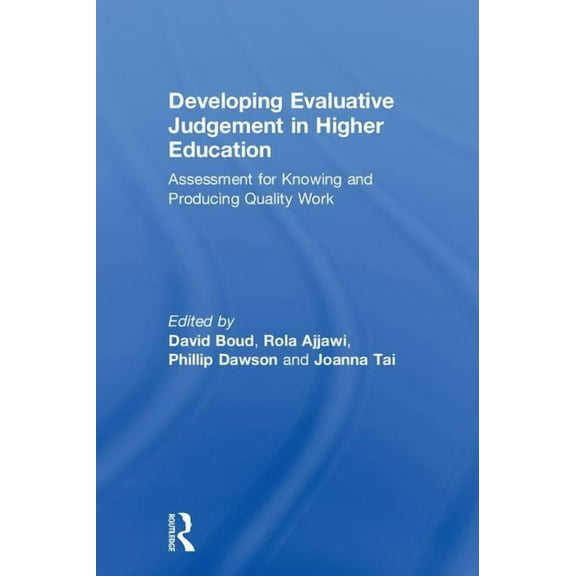 Developing Evaluative Judgement in Higher Education: Assessment for Knowing and Producing Quality Work, (Hardcover)
