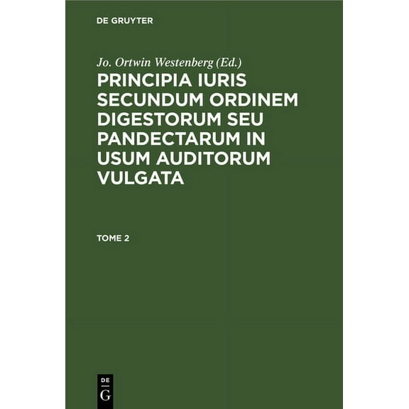 Principia Iuris Secundum Ordinem Digestorum Seu Pandectarum in Usum Auditorum Vulgata. Tome 2 (Hardcover)(Large Print)