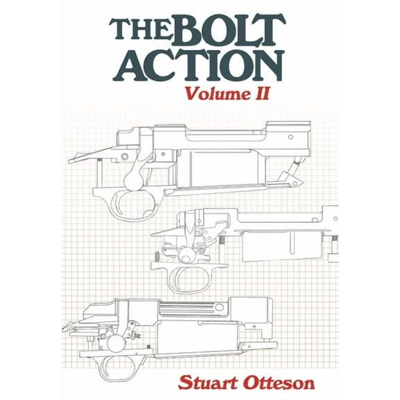 The Bolt Action: Volume II: A Design Analysis, (Hardcover)