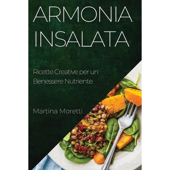 Armonia Insalata: Ricette Creative per un Benessere Nutriente, (Paperback)