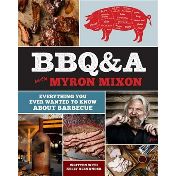 Pre-Owned Bbq&a with Myron Mixon: Everything You Ever Wanted to Know about Barbecue (Hardcover) 1419727028 9781419727023