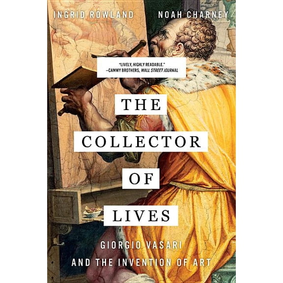 Collector of Lives: Giorgio Vasari and the Invention of Art, (Paperback)