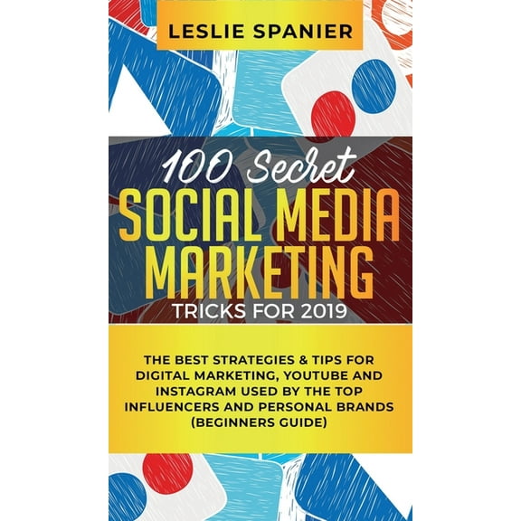 100 Secret Social Media Marketing Tricks for 2019: The Best Strategies & Tips for Digital Marketing, YouTube and Ins, (Hardcover)