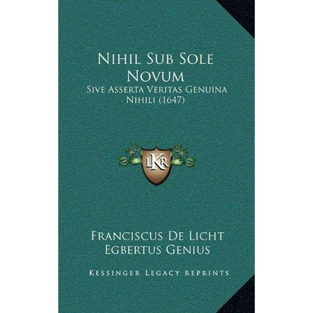 Nihil Sub Sole Novum Sive Asserta Veritas Genuina Nihili (1647