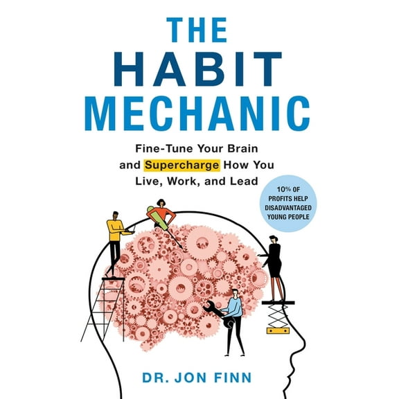 The Habit Mechanic: Fine-Tune Your Brain and Supercharge How You Live, Work, and Lead, (Hardcover)