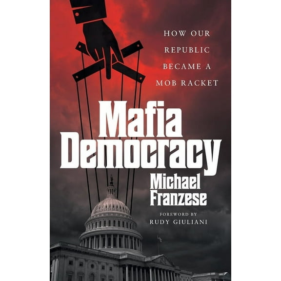 Mafia Democracy: How Our Republic Became a Mob Racket, (Paperback)