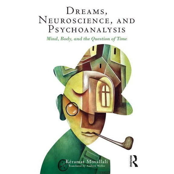 Dreams, Neuroscience, and Psychoanalysis: Mind, Body, and the Question of Time, (Paperback)