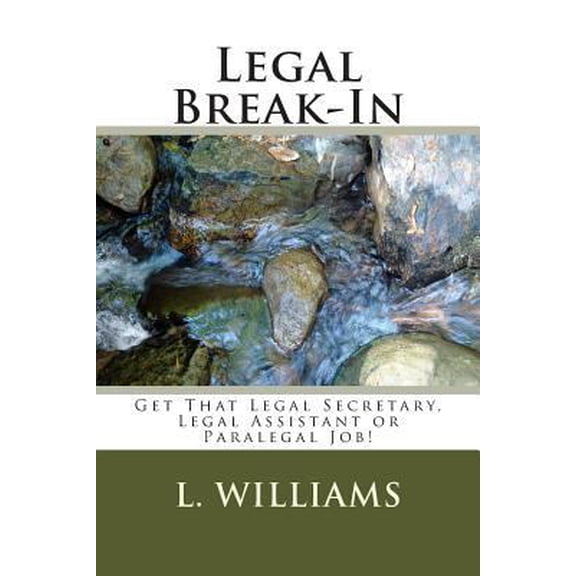 Pre-Owned Legal Break-In: Get That Legal Secretary, Legal Assistant or Paralegal Job! (Paperback) 1466362081 9781466362086