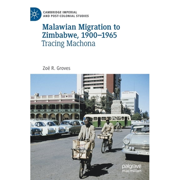 Cambridge Imperial and Post-Colonial Stu Malawian Migration to Zimbabwe, 1900-1965: Tracing Machona, (Hardcover)