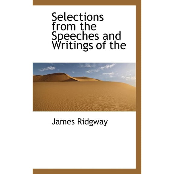 Selections from the Speeches and Writings of the (Paperback)