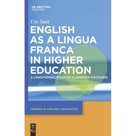 Trends in Applied Linguistics [Tal] English as a Lingua Franca in Higher Education: A Longitudinal Study of Classroom Discourse, Book 2, (Hardcover)
