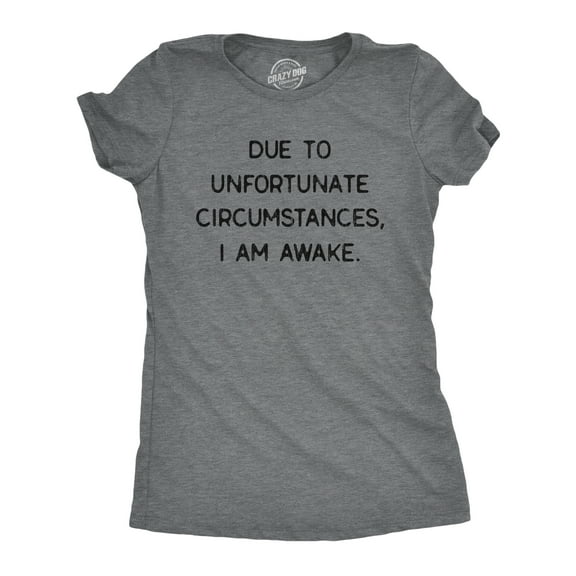 Womens Due to Unfortunate Circumstances I Am Awake T Shirt Funny Sarcastic Tried Graphic Tee Womens Graphic Tees
