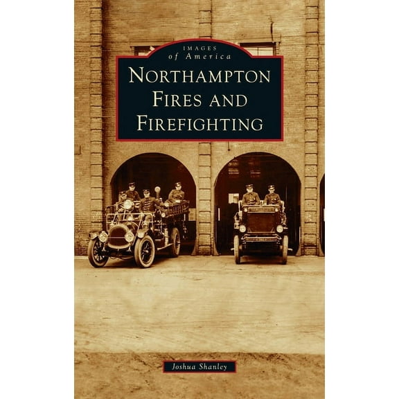 Images of America: Northampton Fires and Firefighting (Hardcover)