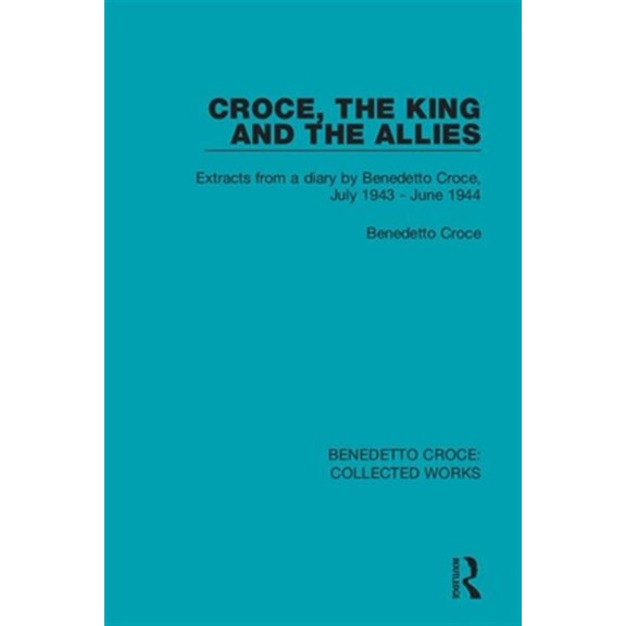 Pre-Owned Collected Works Croce, the King and the Allies: Extracts from a diary by Benedetto Croce, July 1943 - June 1944, (Paperback)