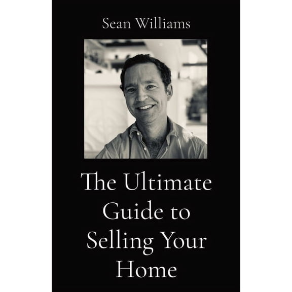The Ultimate Guide to Selling Your Home, (Paperback)