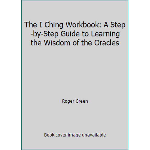 Pre-Owned The I Ching Workbook: A Step-by-Step Guide to Learning the Wisdom of the Oracles (Paperback) 1435108167 9781435108165