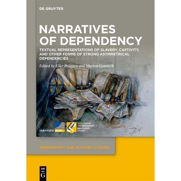 Dependency and Slavery Studies Narratives of Dependency: Textual Representations of Slavery, Captivity, and Other Forms of Strong Asymmetrical Dependen, Book 11, (Hardcover)