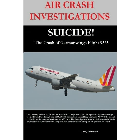 AIR CRASH INVESTIGATIONS-SUICIDE-The Crash of Germanwings Flight 9525, (Paperback)