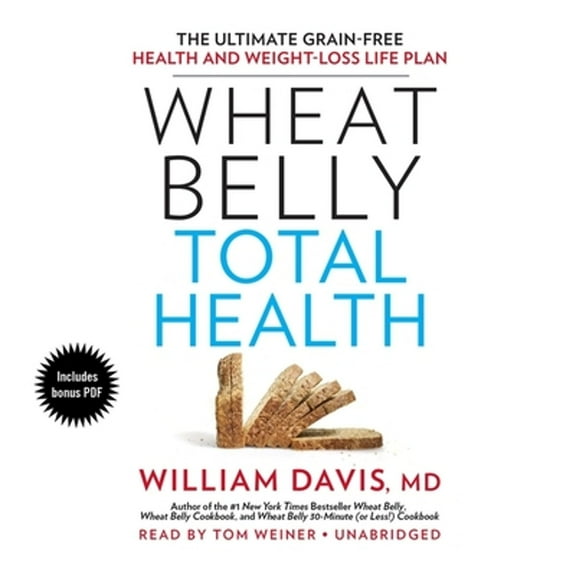 Pre-Owned Wheat Belly Total Health: The Ultimate Grain-Free Health and Weight-Loss Life Plan (Audiobook) by William Davis, Tom Weiner