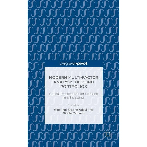 Modern Multi-Factor Analysis of Bond Portfolios: Critical Implications for Hedging and Investing, (Hardcover)