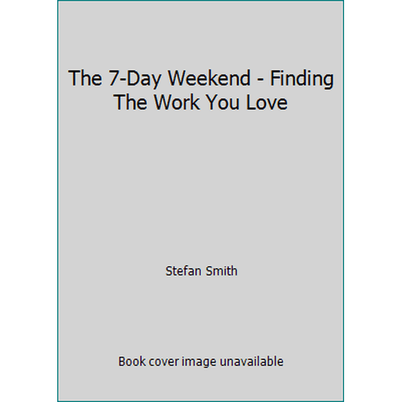Pre-Owned The 7-Day Weekend - Finding The Work You Love (Paperback) 0731808509 9780731808502