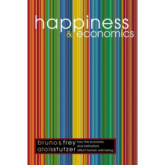 Princeton Paperbacks Happiness and Economics: How the Economy and Institutions Affect Human Well-Being, (Paperback)