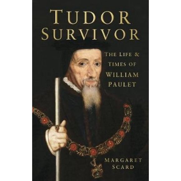 Survivant de Tudor : la Vie et les Temps du Courtier William Paulet